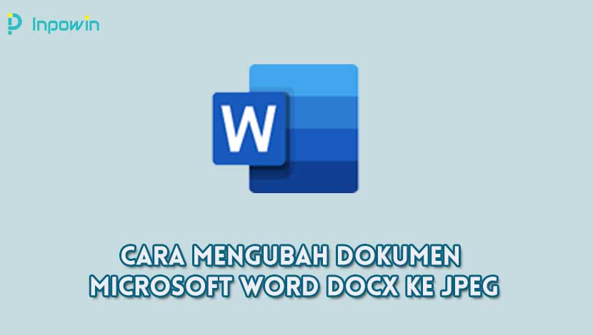 Cara Mengubah Dokumen Microsoft Word DOCX Ke JPEG