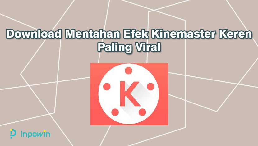 Download Mentahan Efek Kinemaster Keren Paling Viral