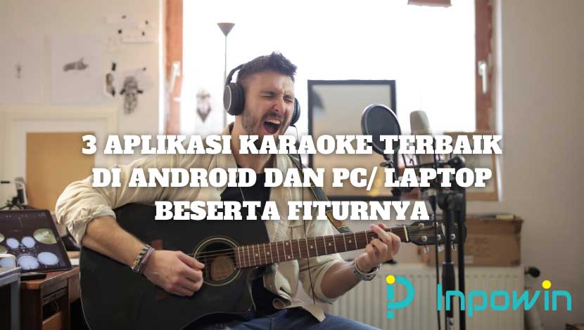 3 Aplikasi Karaoke Terbaik di Android dan PC/ Laptop beserta Fiturnya