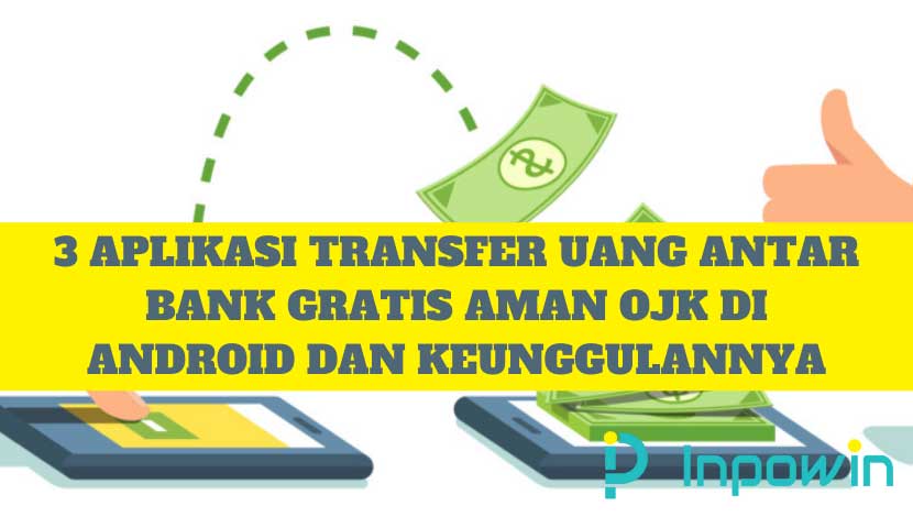 3 Aplikasi Transfer Uang Antar Bank Gratis Aman OJK di Android dan Keunggulannya