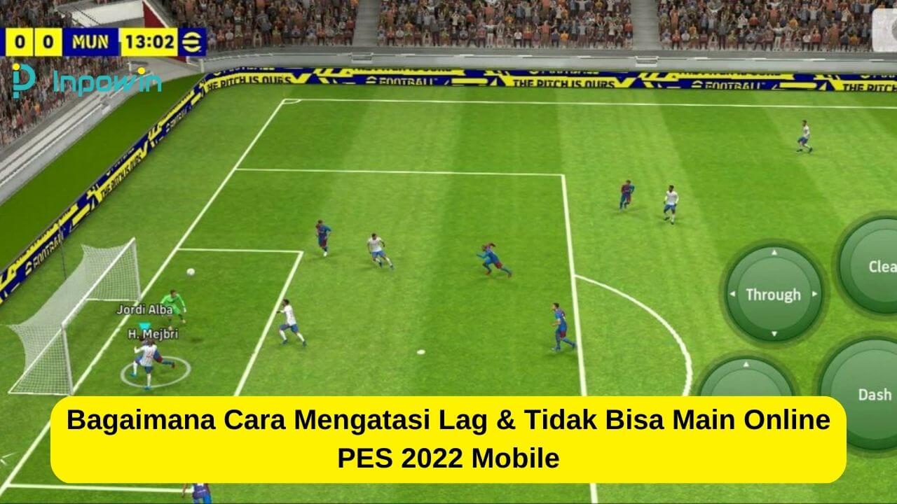 Cara Mengatasi Lag & Tidak Bisa Main Online PES 2022 Mobile