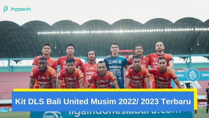 Kit DLS Bali United Musim 2022 2023 Terbaru