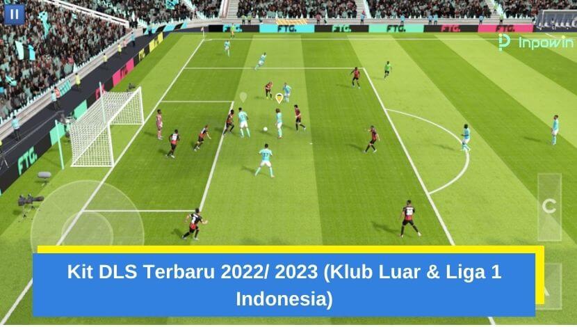 Kit DLS Terbaru 2022 2023 (Klub Luar & Liga 1 Indonesia)